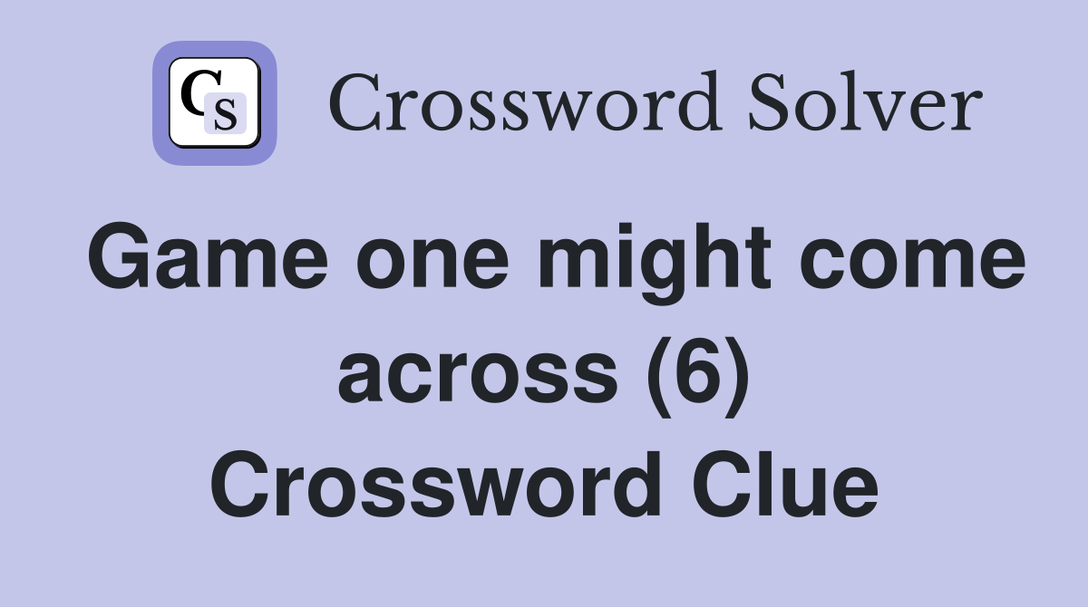 Game one might come across (6) Crossword Clue