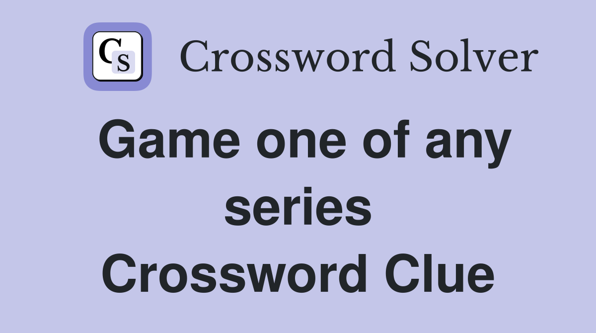 Game one of any series Crossword Clue