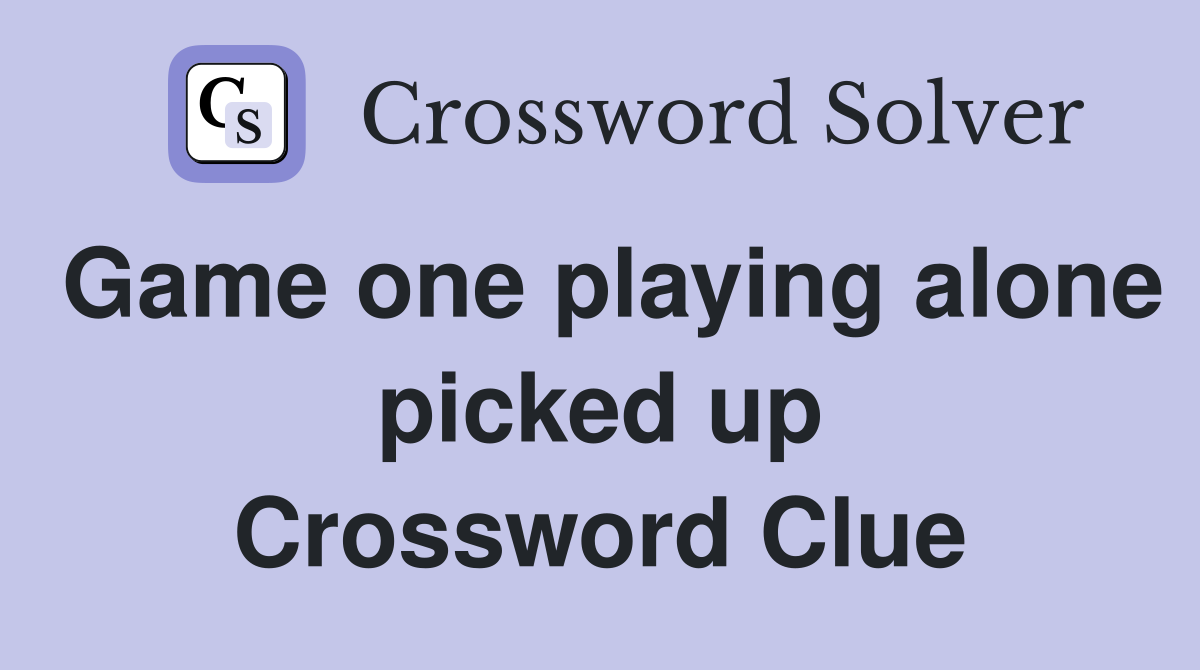 Game one playing alone picked up Crossword Clue