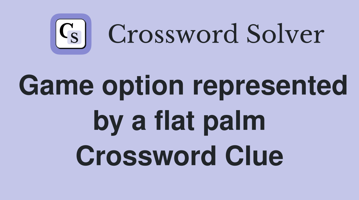 Game option represented by a flat palm Crossword Clue