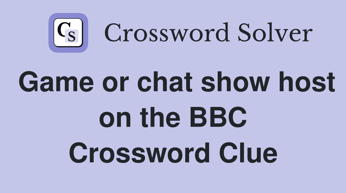 Game or chat show host on the BBC Crossword Clue