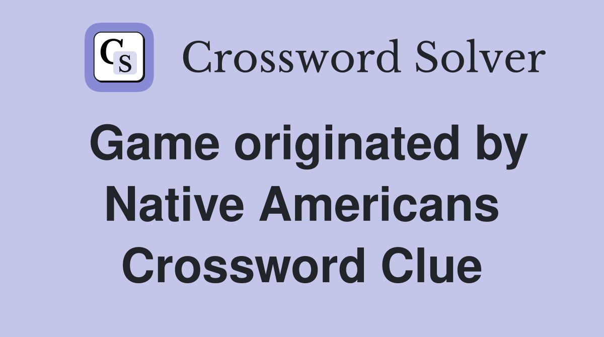 Game originated by Native Americans Crossword Clue