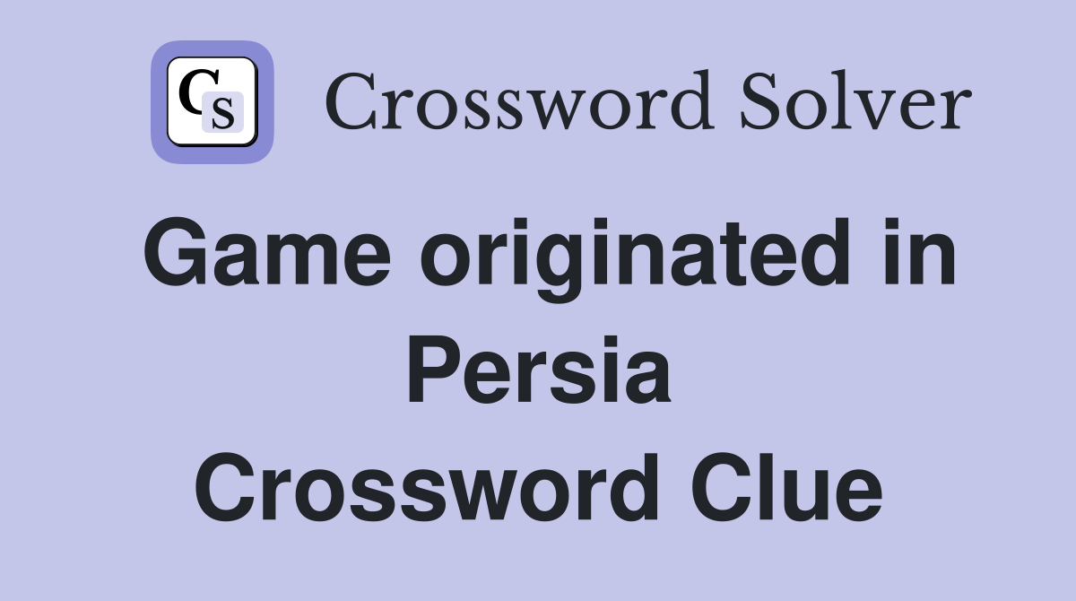 Game originated in Persia Crossword Clue