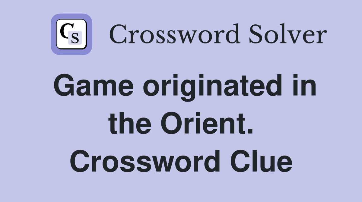 Game originated in the Orient. Crossword Clue