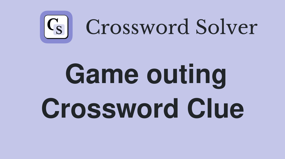 Game outing Crossword Clue