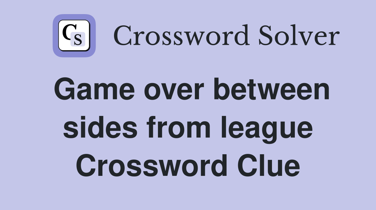 Game over between sides from league Crossword Clue