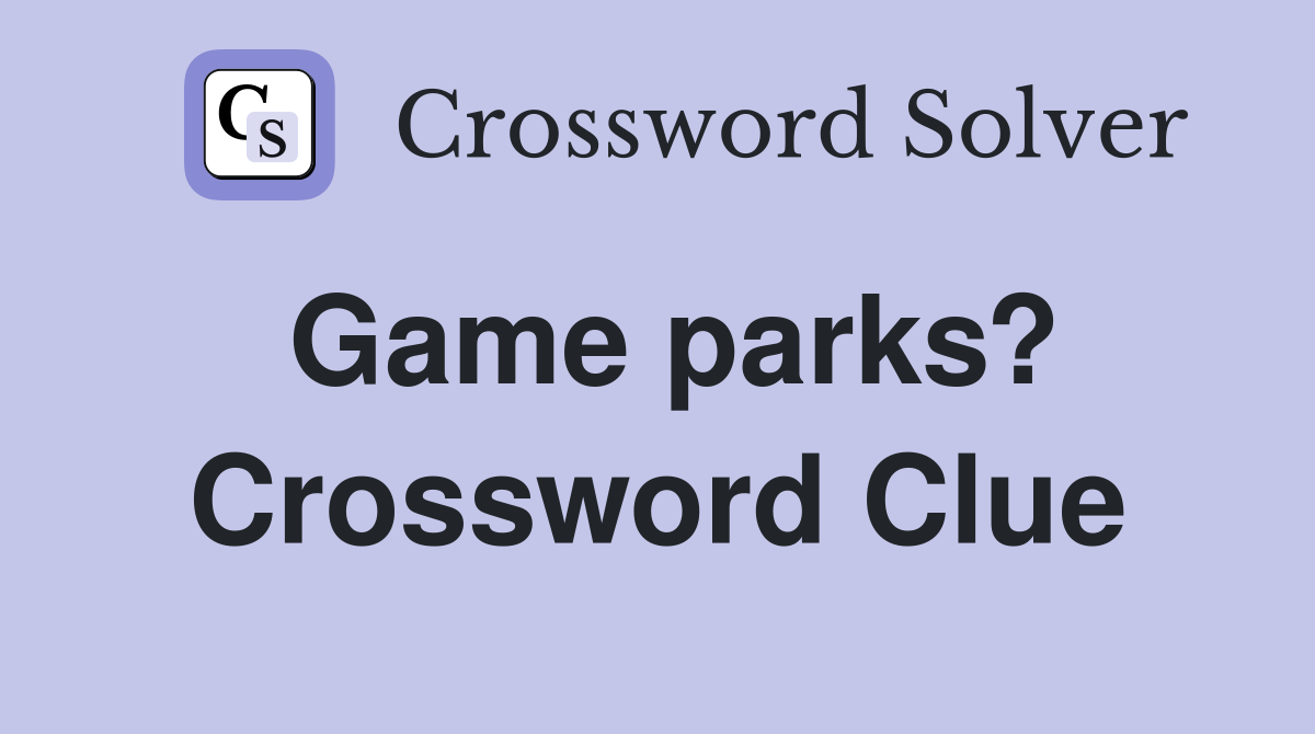 Game parks? Crossword Clue