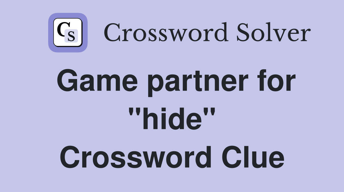 Game partner for "hide" Crossword Clue