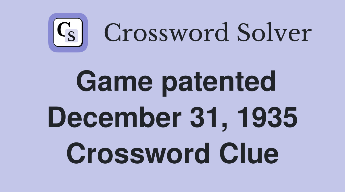 Game patented December 31, 1935 Crossword Clue