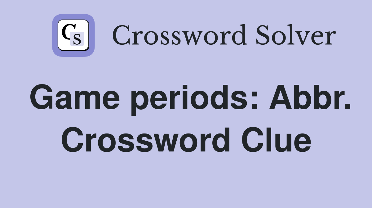 Game periods: Abbr. Crossword Clue
