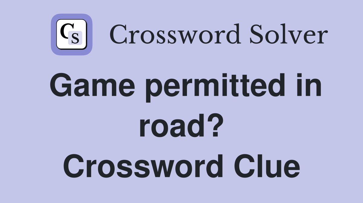 Game permitted in road? Crossword Clue