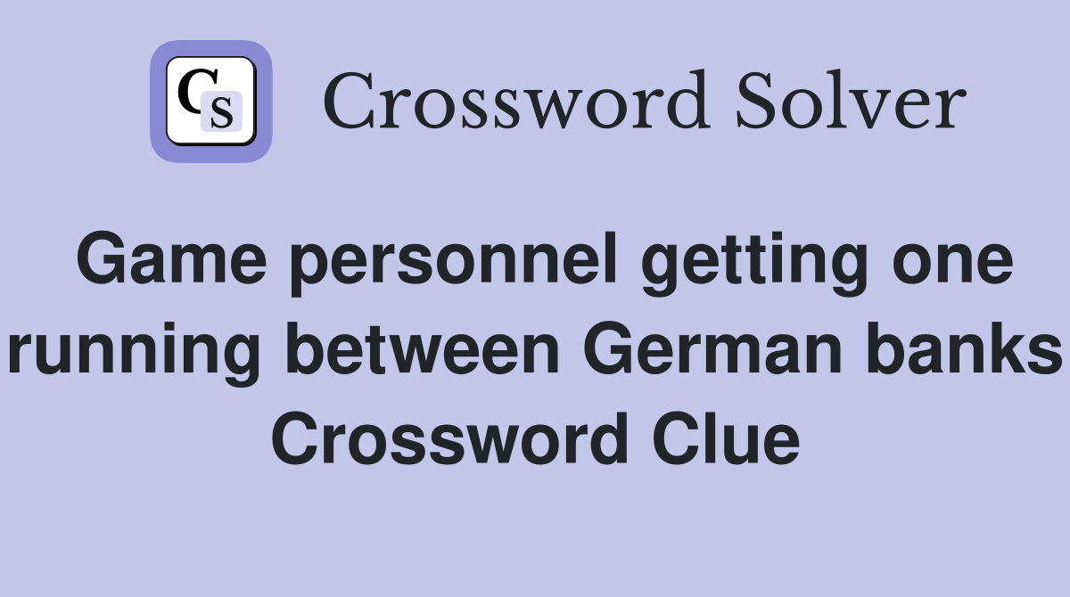 Game personnel getting one running between German banks Crossword Clue