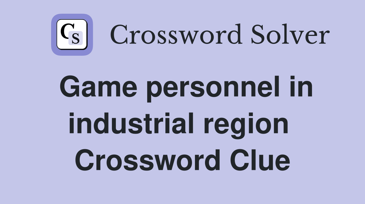 Game personnel in industrial region  Crossword Clue