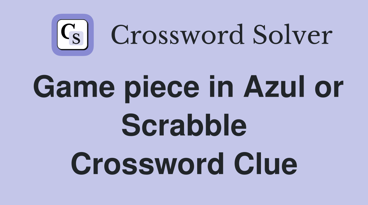Game piece in Azul or Scrabble Crossword Clue