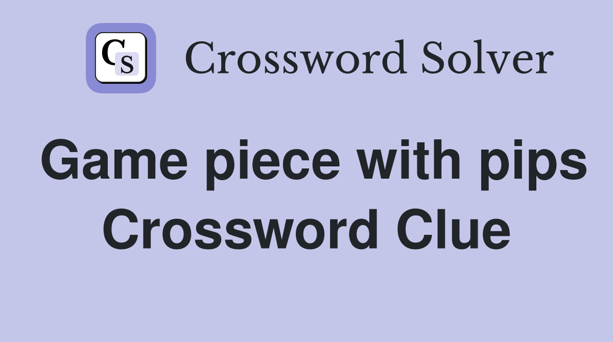 Game piece with pips Crossword Clue