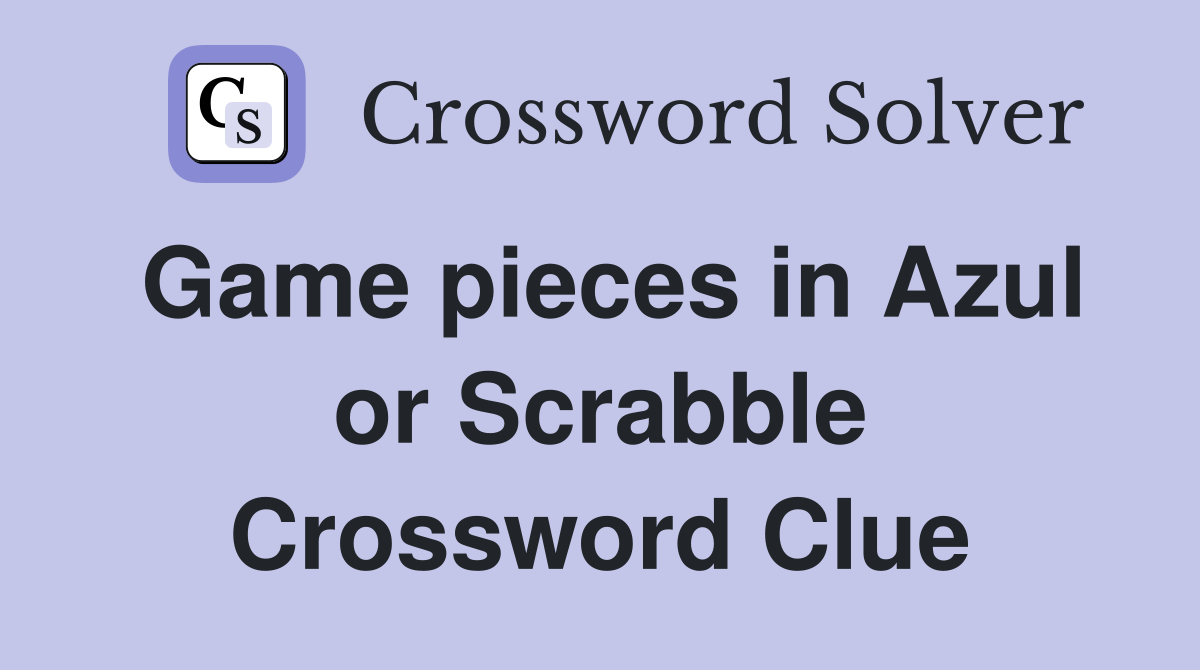 Game pieces in Azul or Scrabble Crossword Clue