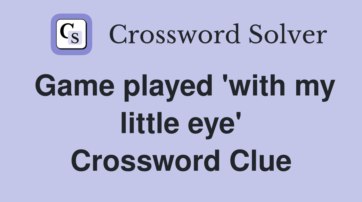 Game played 'with my little eye' Crossword Clue