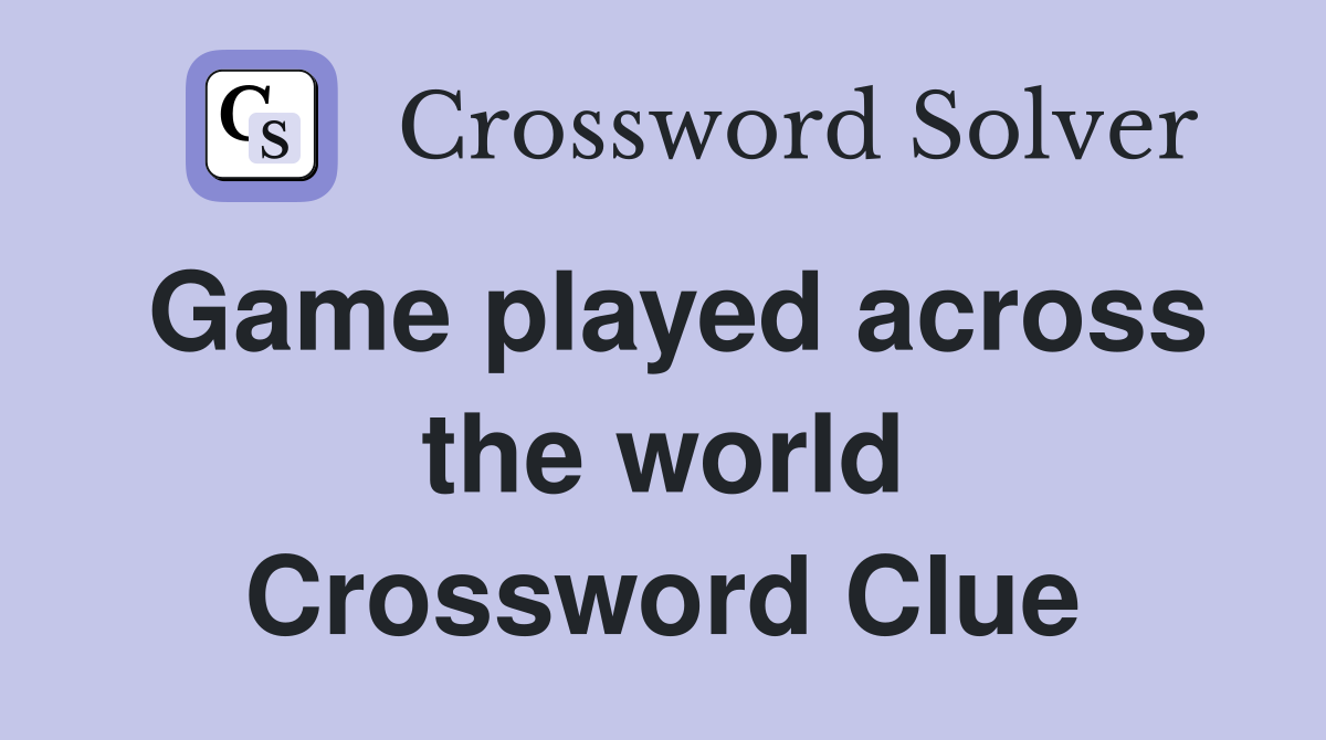 Game played across the world Crossword Clue