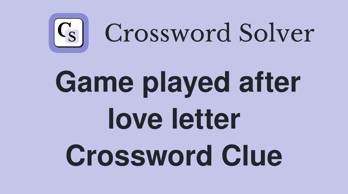 Game played after love letter Crossword Clue