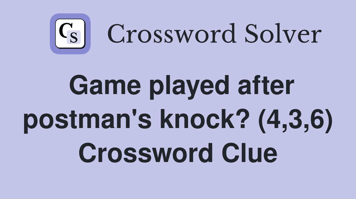 Game played after postman's knock? (4,3,6) Crossword Clue