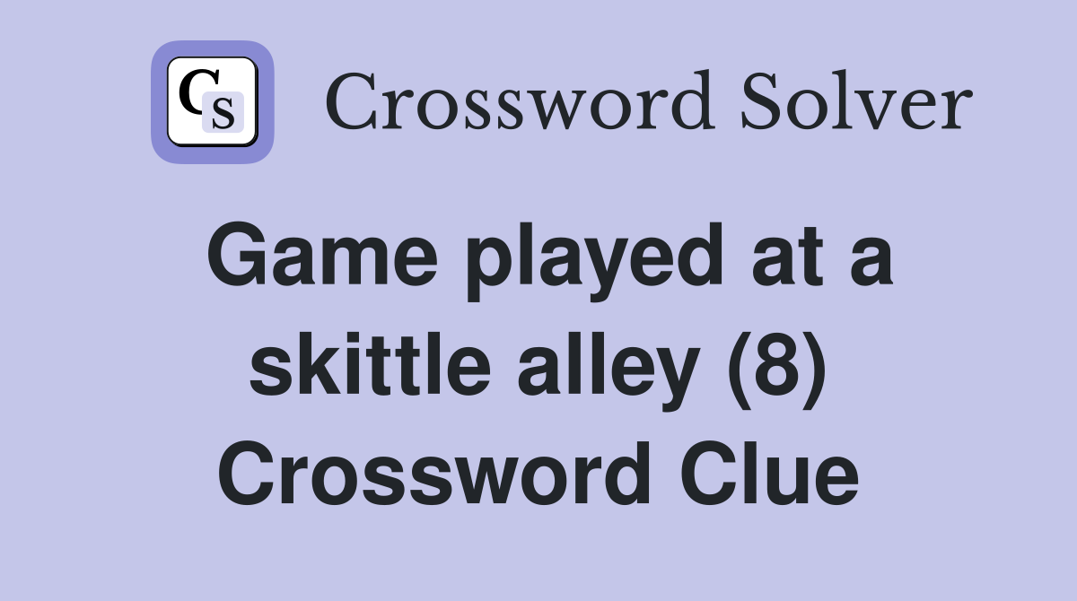 Game played at a skittle alley (8) Crossword Clue