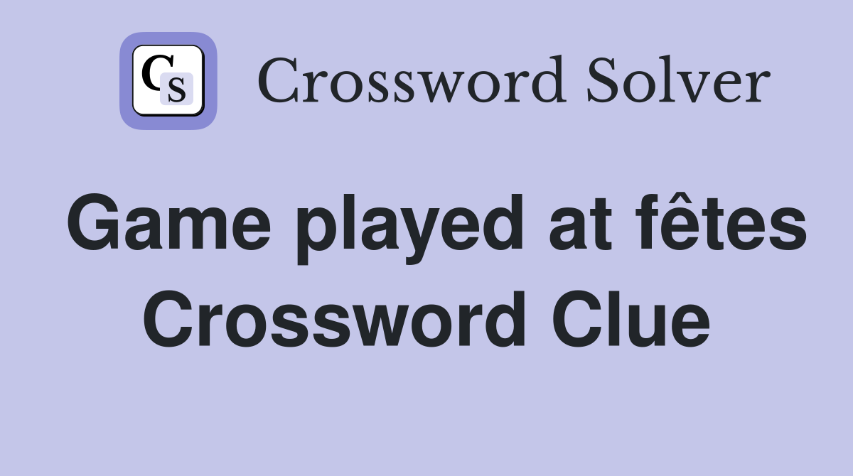 Game played at fêtes Crossword Clue