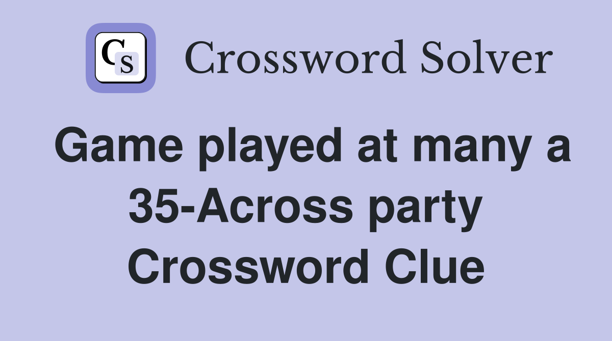 Game played at many a 35-Across party Crossword Clue