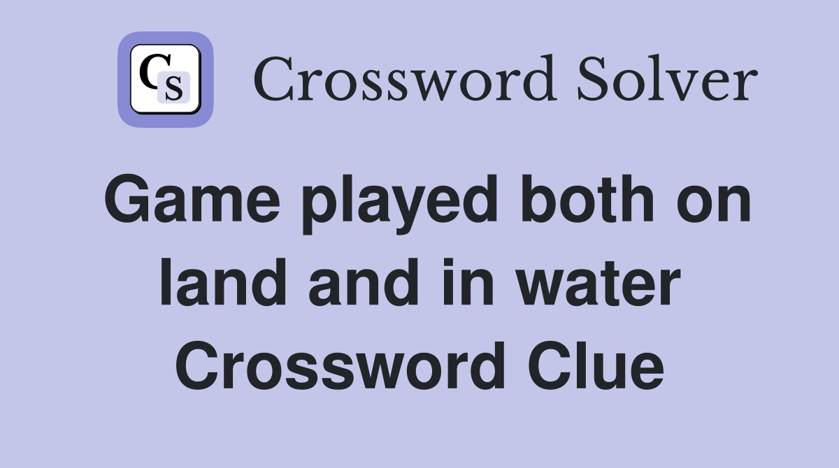 Game played both on land and in water Crossword Clue