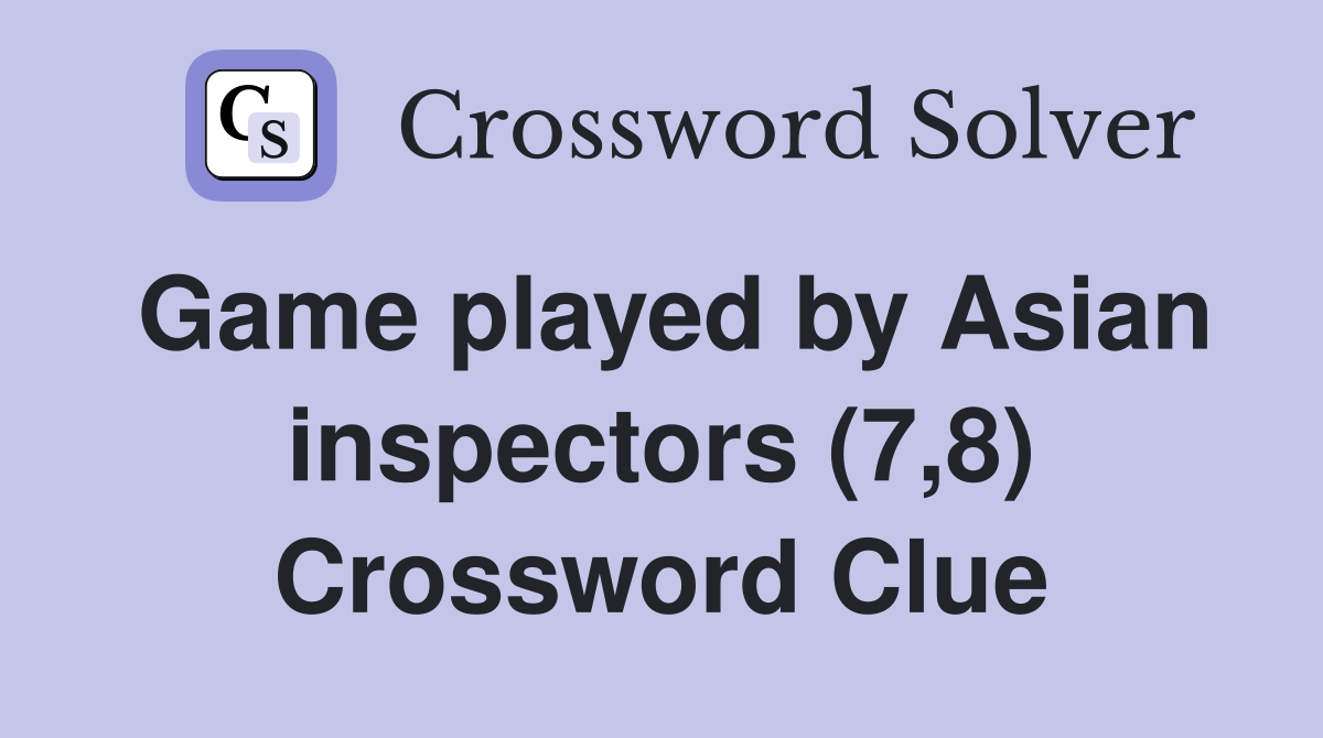 Game played by Asian inspectors (7,8) Crossword Clue