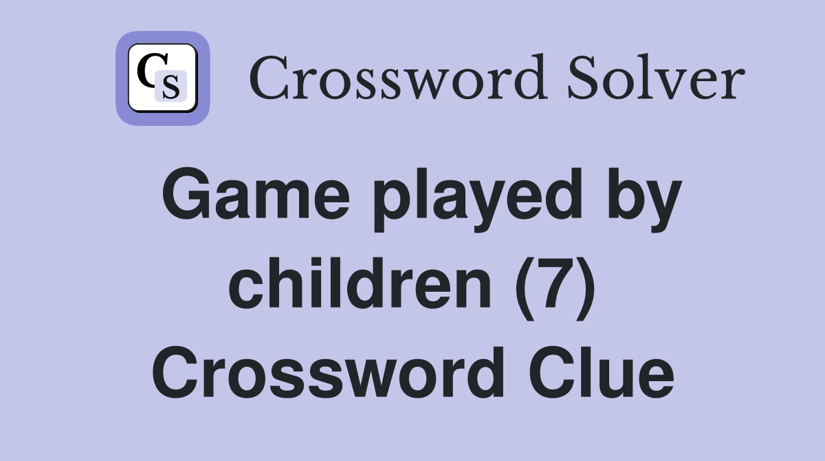 Game played by children (7) Crossword Clue