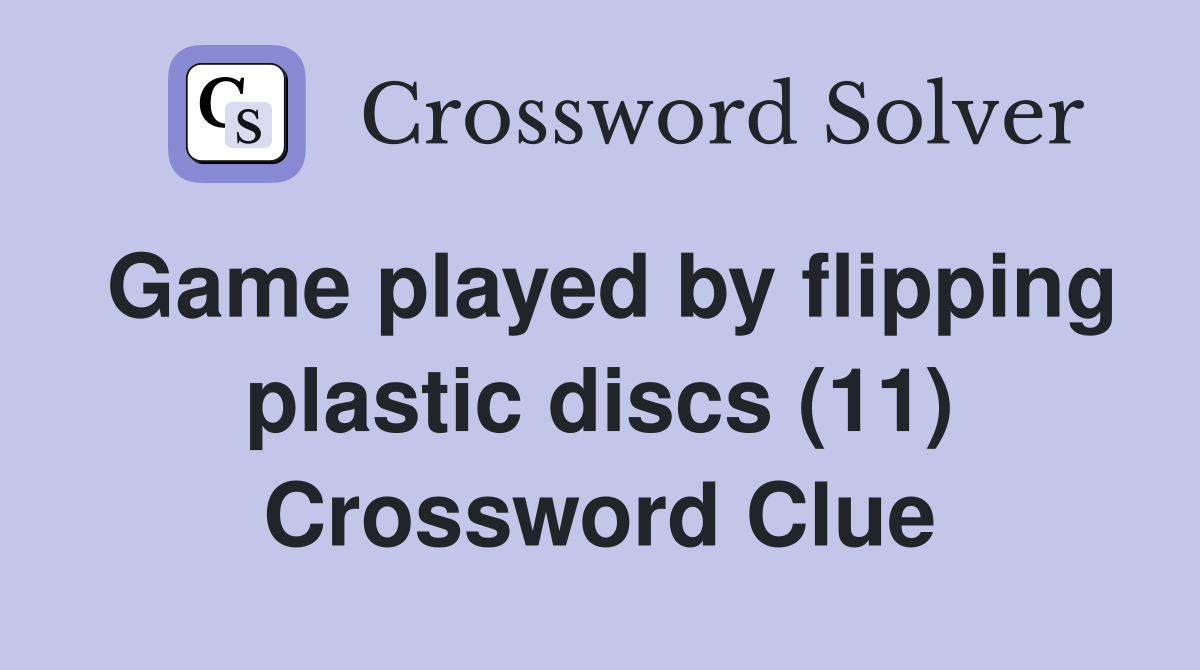 Game played by flipping plastic discs (11) Crossword Clue
