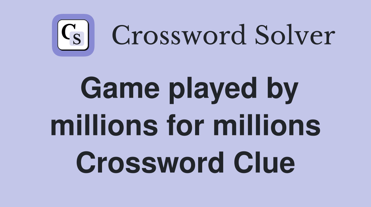 Game played by millions for millions Crossword Clue