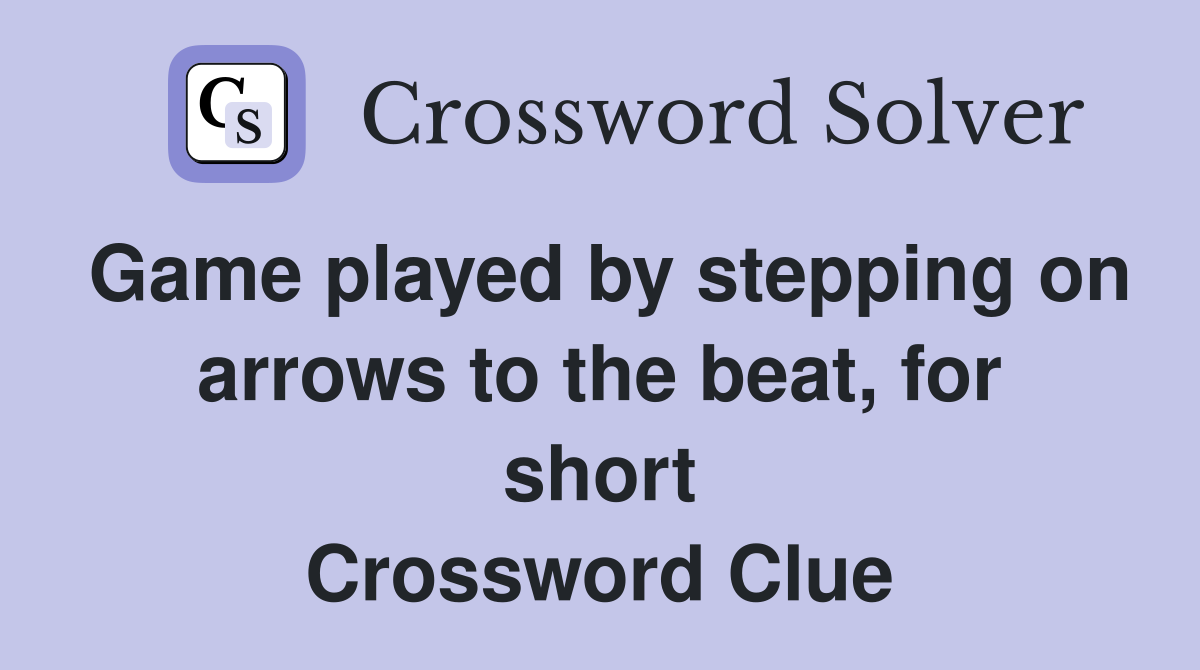 Game played by stepping on arrows to the beat, for short Crossword Clue