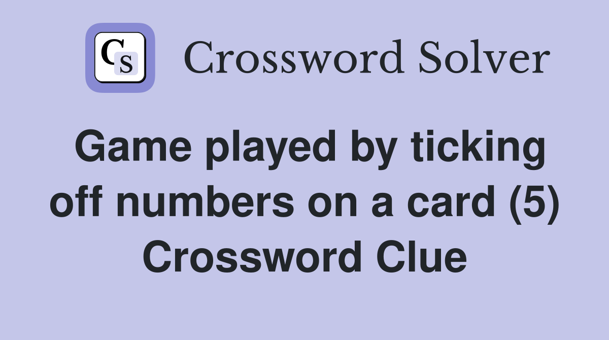 Game played by ticking off numbers on a card (5) Crossword Clue