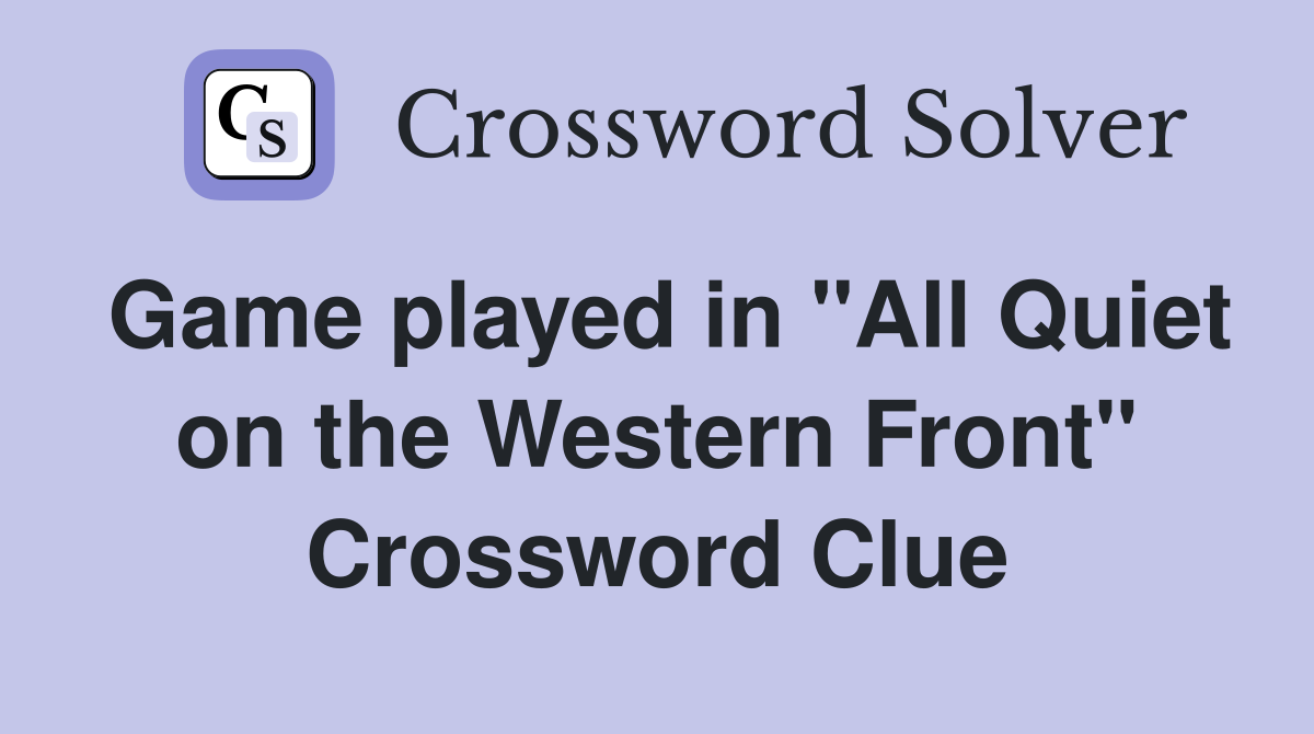 Game played in "All Quiet on the Western Front" Crossword Clue