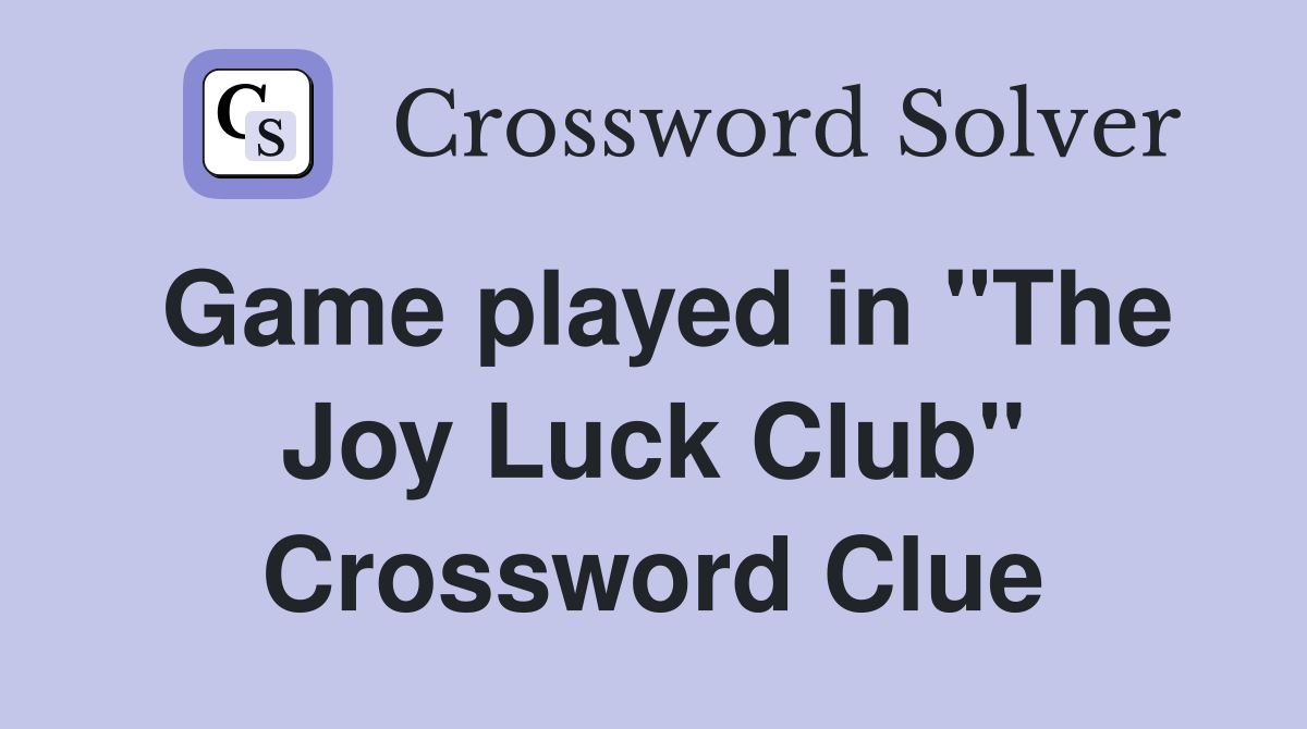 Game played in "The Joy Luck Club" Crossword Clue