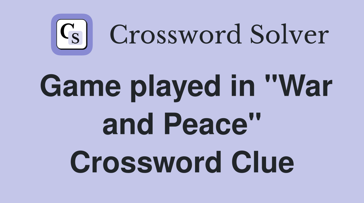 Game played in "War and Peace" Crossword Clue