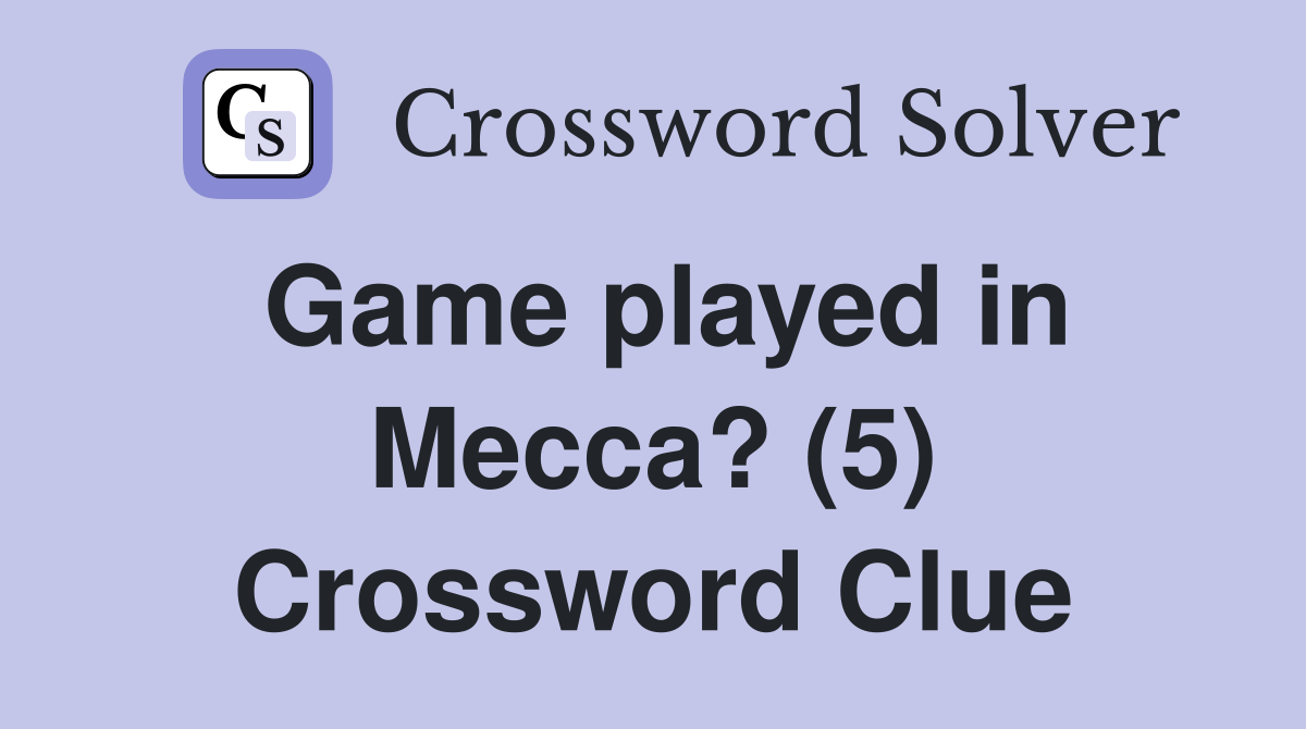 Game played in Mecca? (5) Crossword Clue