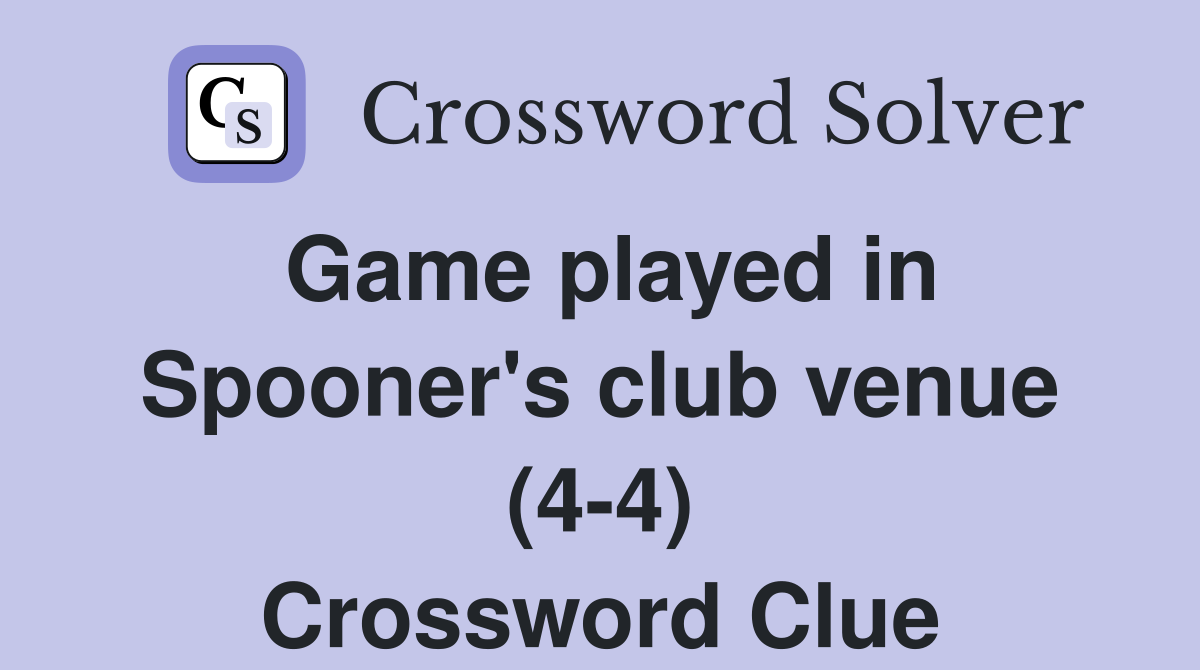 Game played in Spooner's club venue (4-4) Crossword Clue