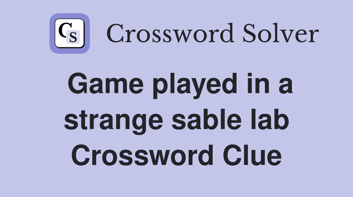 Game played in a strange sable lab Crossword Clue