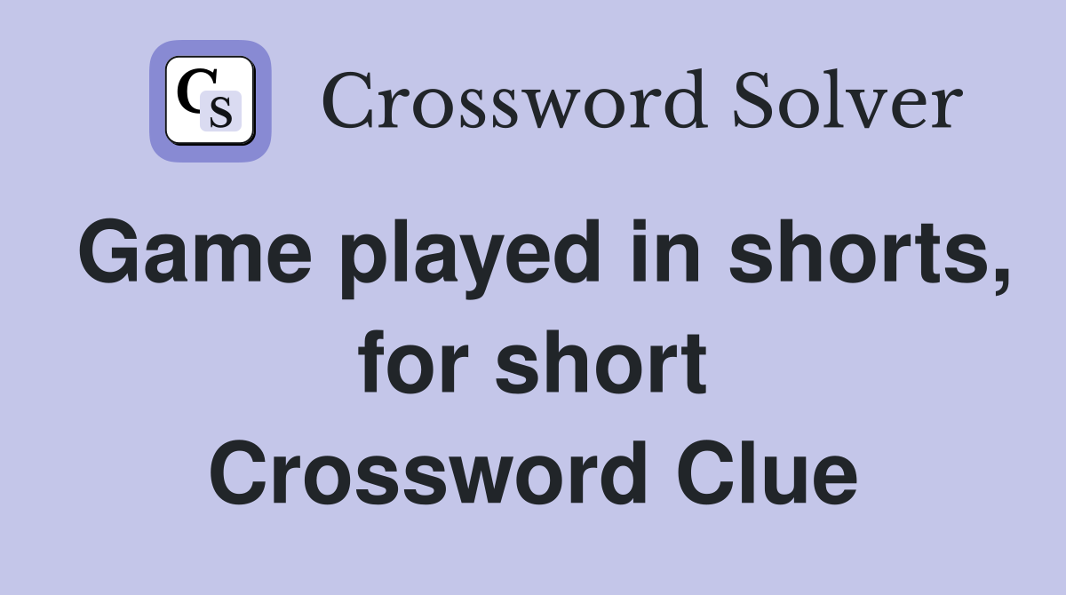 Game played in shorts, for short Crossword Clue
