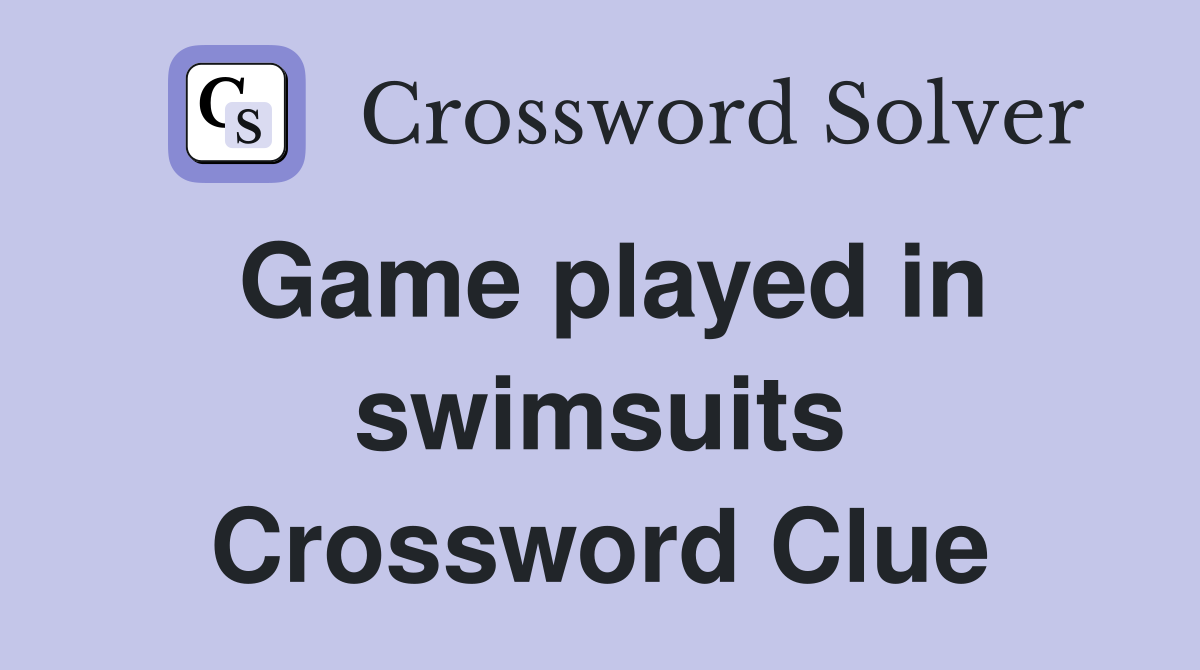 Game played in swimsuits Crossword Clue