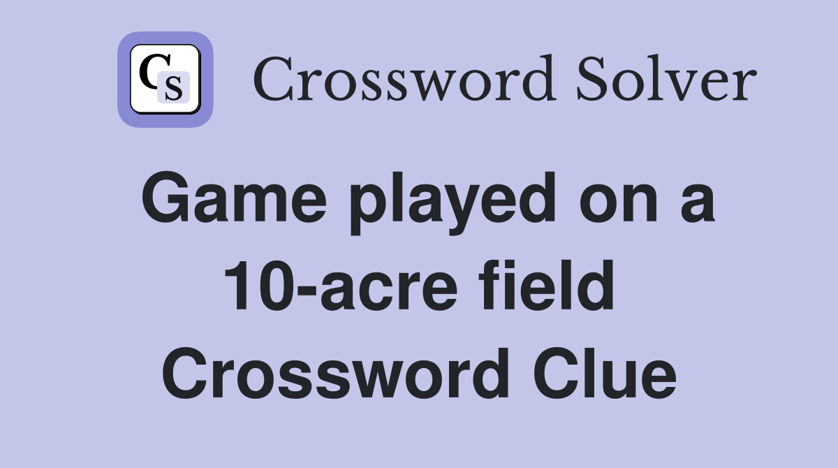 Game played on a 10-acre field Crossword Clue