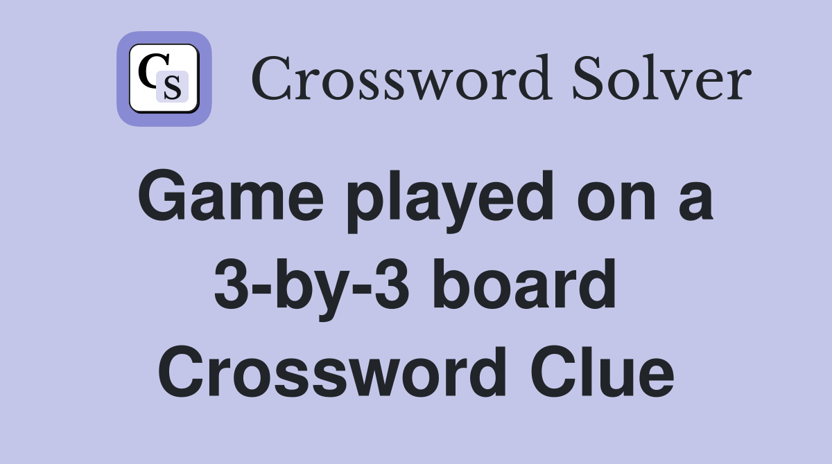 Game played on a 3-by-3 board Crossword Clue