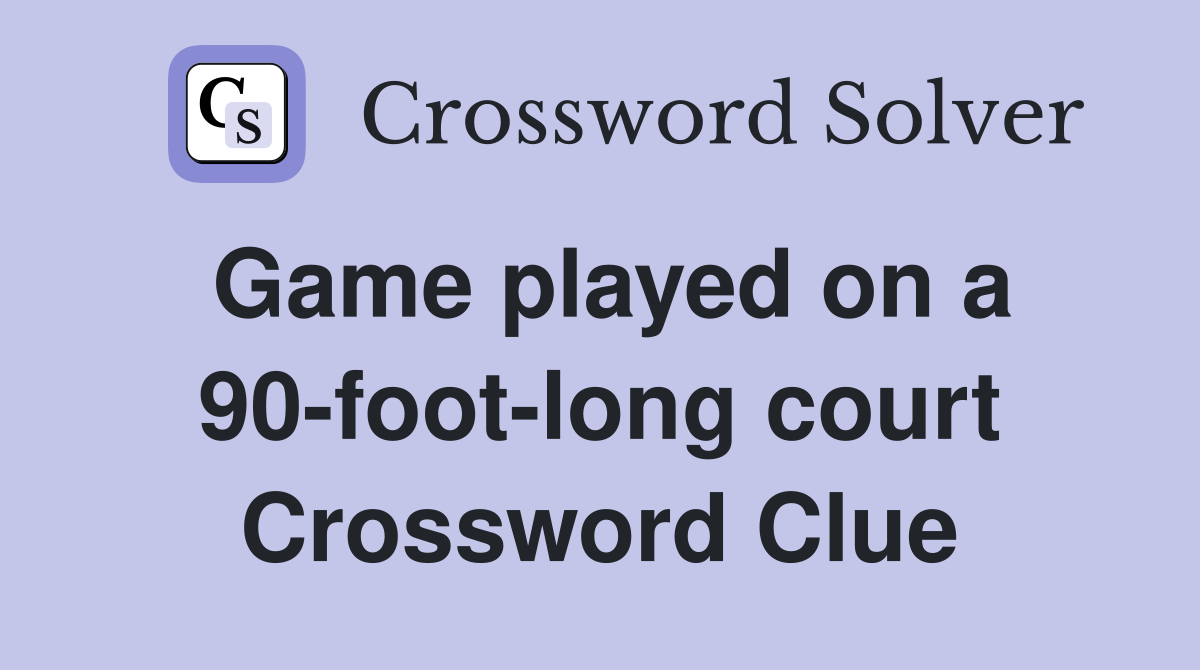 Game played on a 90-foot-long court Crossword Clue