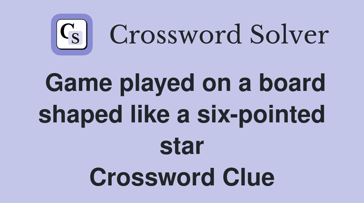 Game played on a board shaped like a six-pointed star Crossword Clue