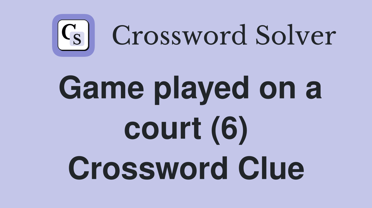 Game played on a court (6) Crossword Clue