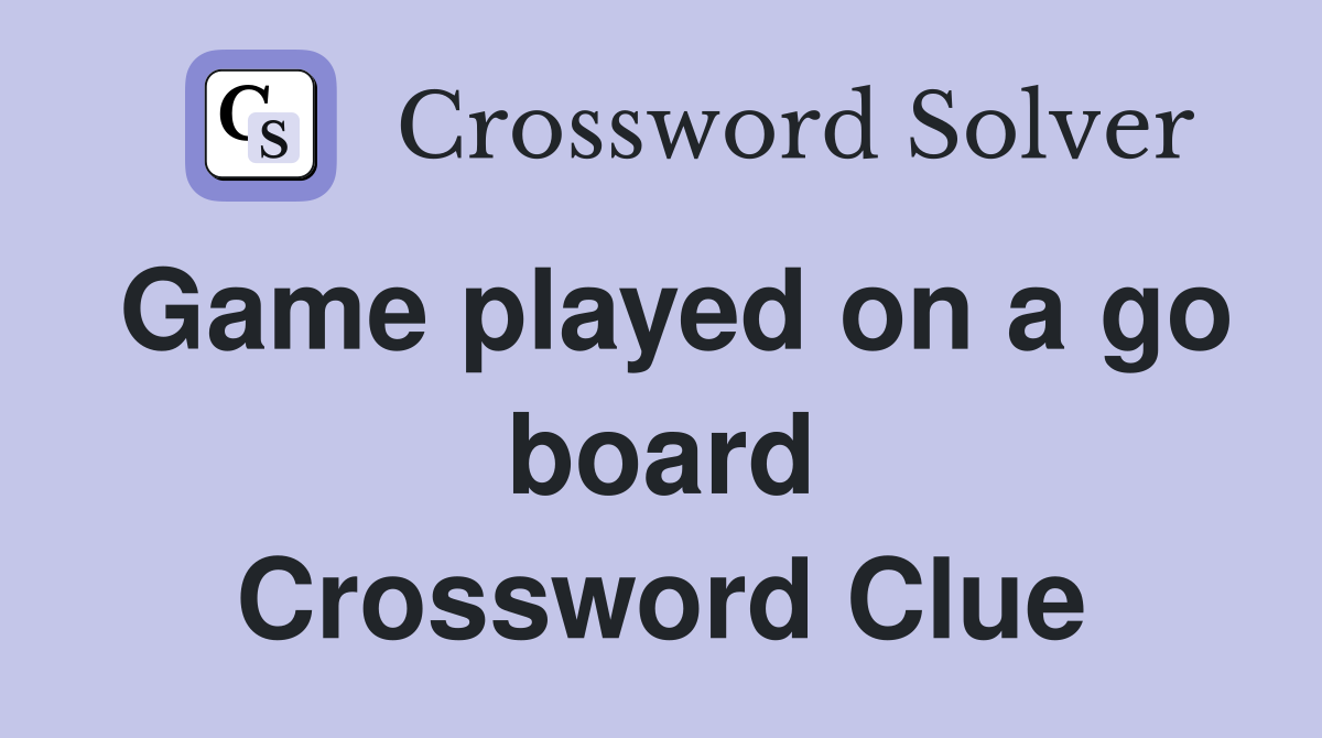 Game played on a go board Crossword Clue