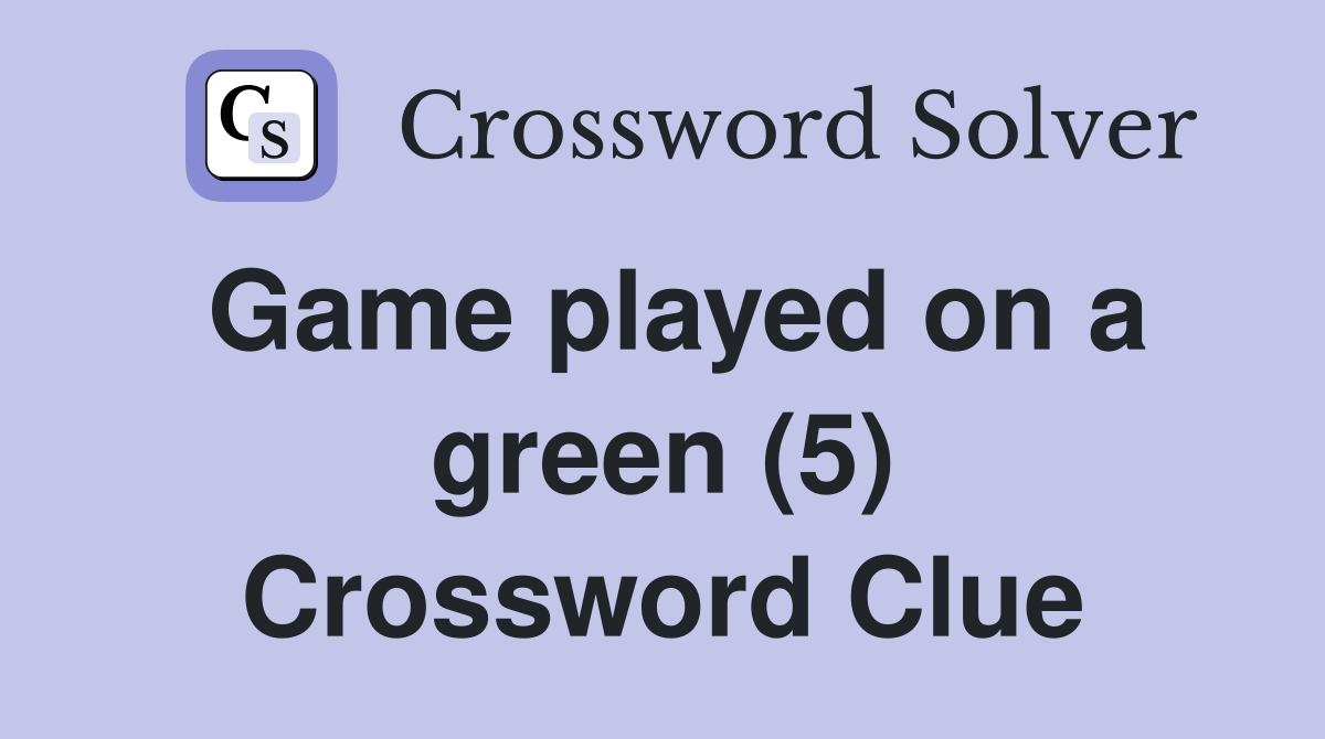 Game played on a green (5) Crossword Clue