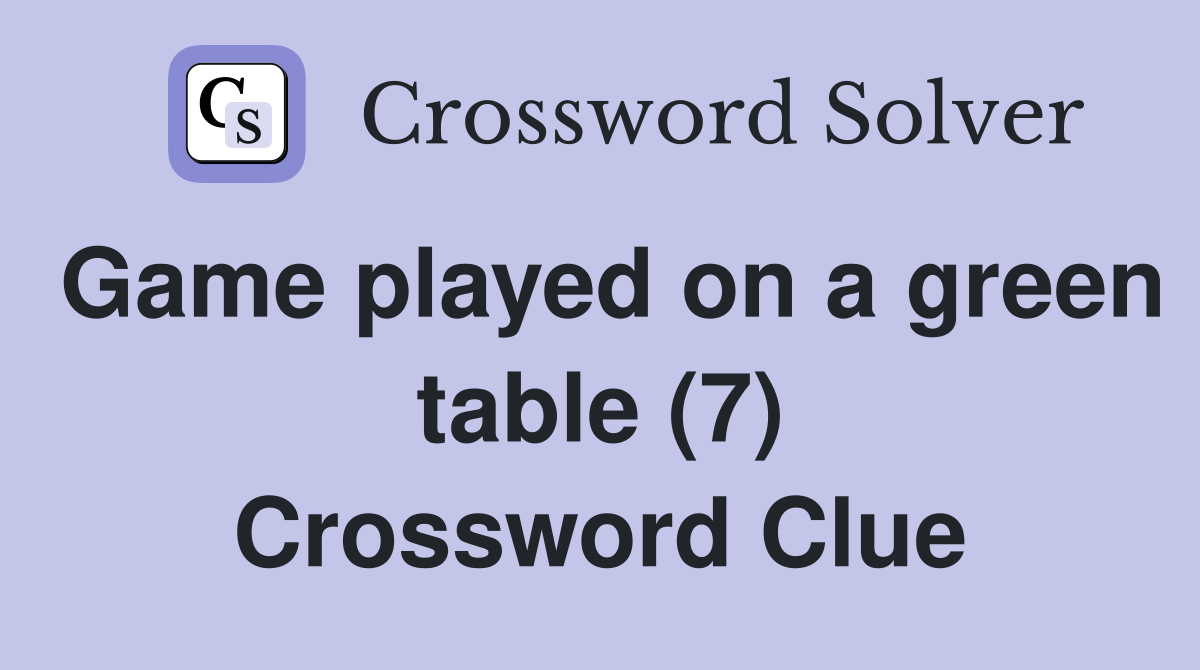 Game played on a green table (7) Crossword Clue